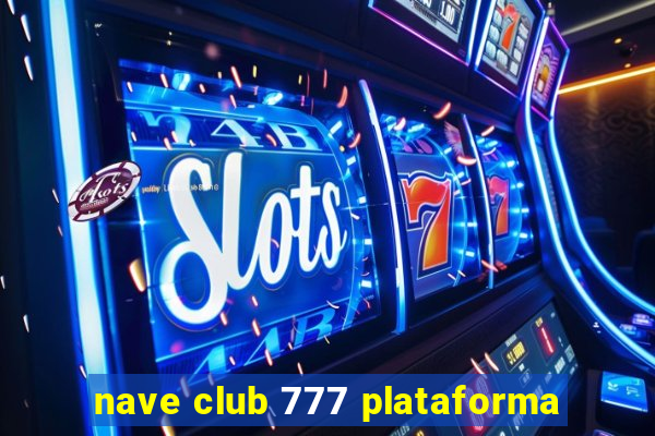 nave club 777 plataforma